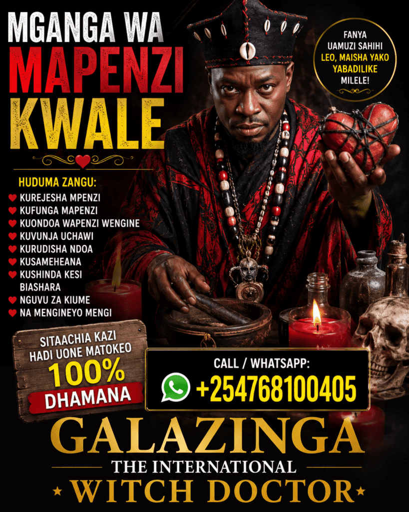 Powerful Mganga wa Mapenzi Kwale – County Love & Spiritual Services by Dr. Galazinga +254 768100405 2 Mganga wa Mapenzi Kwale – Dr. Galazingasw, enmganga wa mapenzi kwale, witch doctor, love spells, bring back lost lover, spiritual healing, traditional healer, herbalist, protection spells, fertility spells, money spells, court case spells