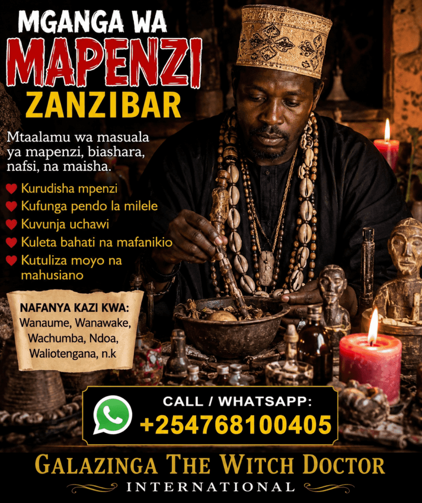 Mganga wa Mapenzi Zanzibar 1 Galazinga The Trusted Best Witch Doctor, Mganga wa Mapenzi, Mganga wa Dawa za Kienyeji, Kenya, Uganda, Tanzania, South Africa, Saudia Arabia, UAE, Qatar, Uk, USA