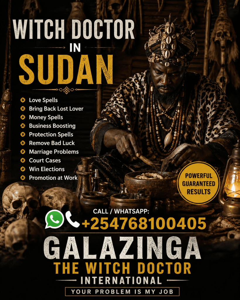 Witch Doctor in Sudan – Dr. Galazinga Healer 254 768100405 1 Galazinga The Trusted Best Witch Doctor, Mganga wa Mapenzi, Mganga wa Dawa za Kienyeji, Kenya, Uganda, Tanzania, South Africa, Saudia Arabia, UAE, Qatar, Uk, USA