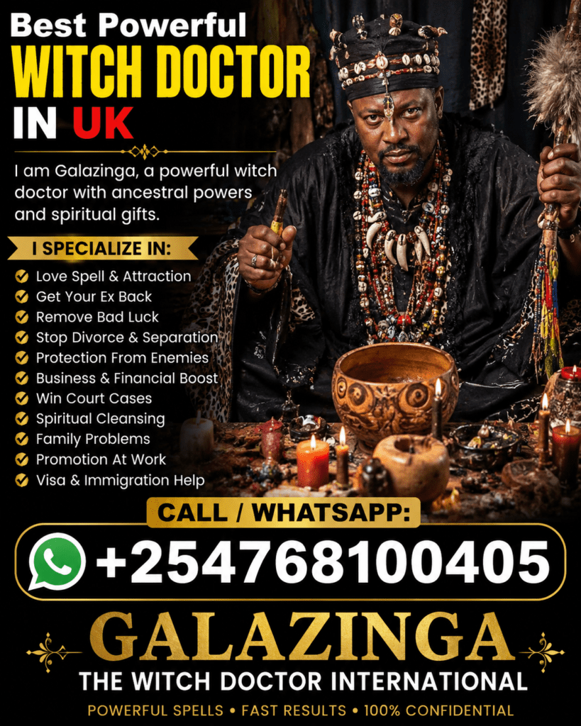 The Best Powerful Witch Doctor in UK – Dr. Galazinga +254 768100405 3 The Best Powerful Witch Doctor in UK – Dr. Galazinga