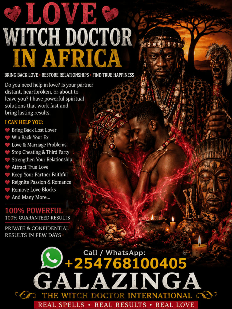 Love Witch Doctor in Africa – Dr. Galazinga +254 768100405