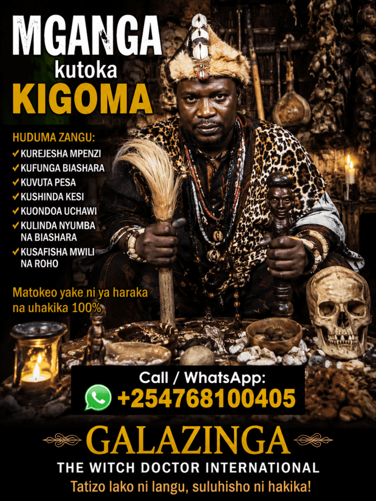 Powerful MGANGA kutoka Kigoma +254 768100405 2 MGANGA kutoka KigomaDr. Galazinga – Msaada wa Kweli +254 768100405