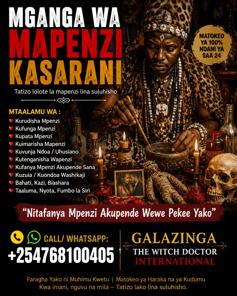 Mganga wa Mapenzi Kasarani – Dkt. Galazinga