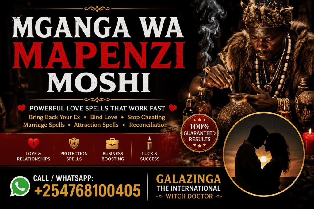 Powerful Mganga wa Mapenzi Moshi +254 768100405 - Dr. Galazinga 2 Mganga wa Mapenzi Moshi - Dr. Galazinga