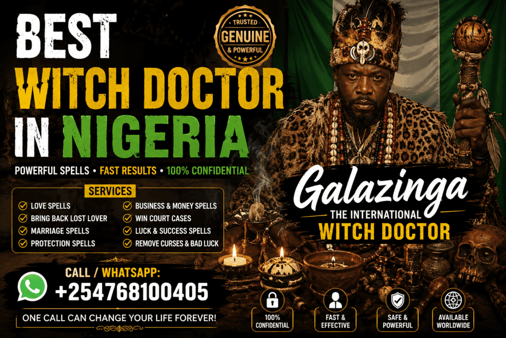 Powerful and Best Witch Doctor in Nigeria +254 768 100 405