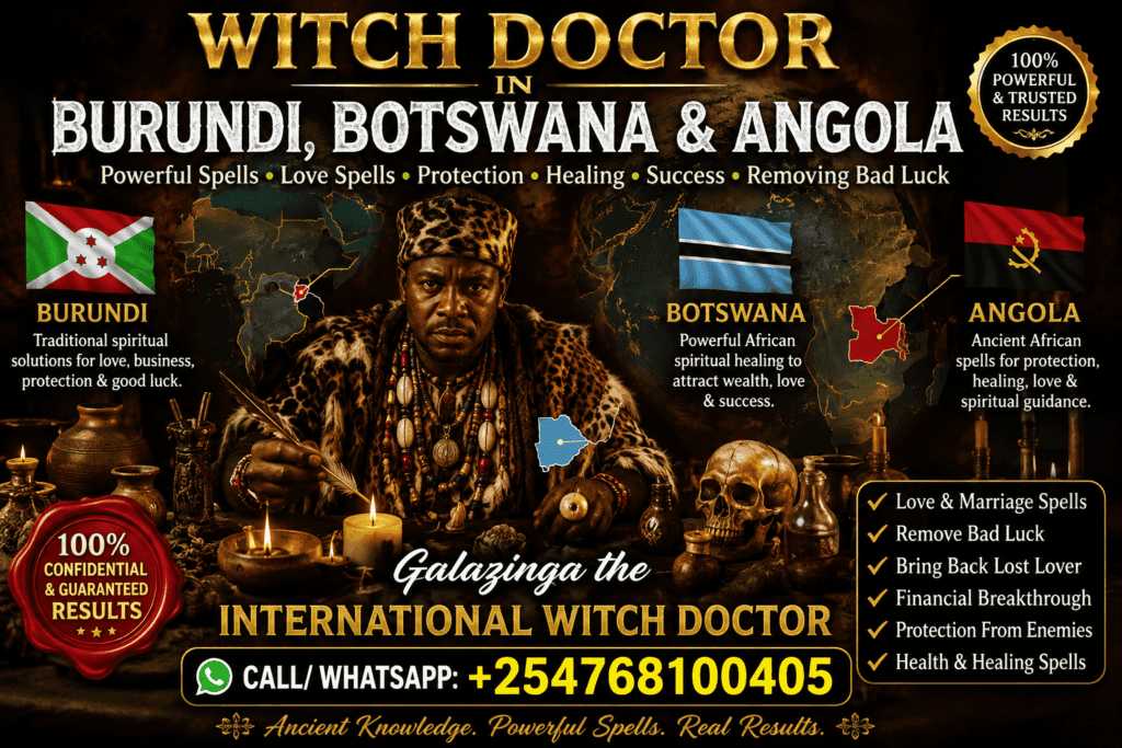 Powerful Witch Doctor in Burundi, Botswana & Angola +254 768100405 – Dr. Galazinga 2 Witch Doctor in Burundi, Botswana & Angola – Dr. Galazinga