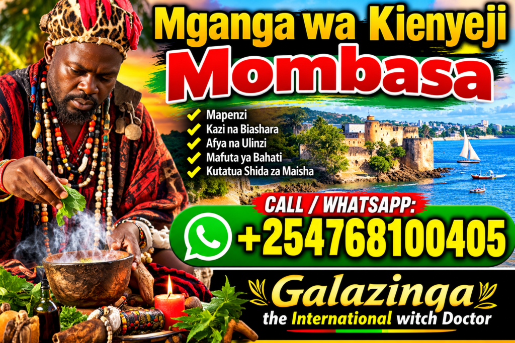 Powerful Mganga wa mapenzi na Kienyeji Mombasa +254 768 100 405 4 Mganga wa Kienyeji Mombasa